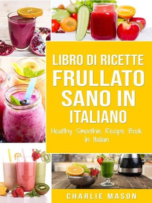 cover image of Libro di Ricette Frullato Sano In italiano/ Healthy Smoothie Recipe Book In Italian